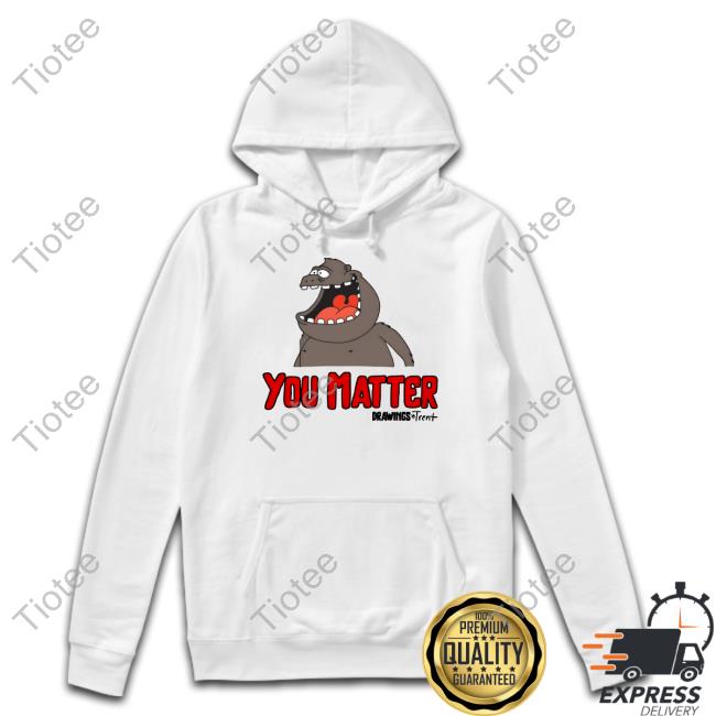 Drawings By Trent Shop You Matter Drawings Trent Shirt