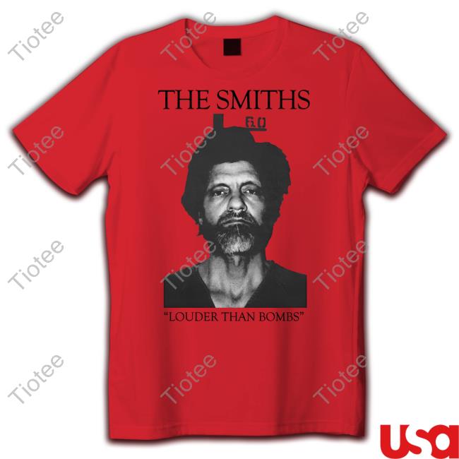 Ted Kaczynski The Smiths Louder Than Bombs Tee