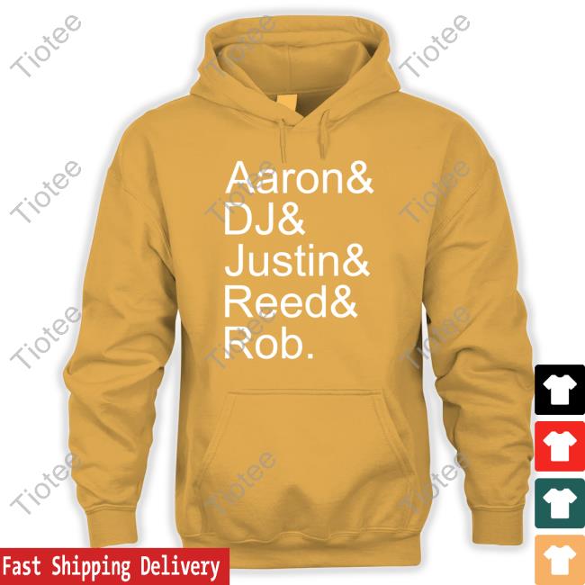 Official Aaron& Dj& Justin& Reed& Rob T Shirt Aaron& Dj& Justin& Reed& Rob Hoodie