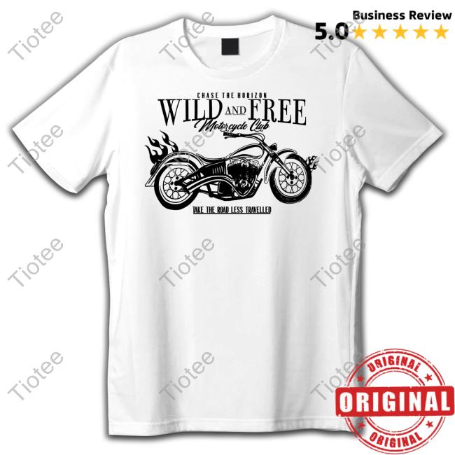 Tamaravsthevoid Chase The Horizon Wild And Free Motorcycle Club Take Road Less Travelled Tee Shirt