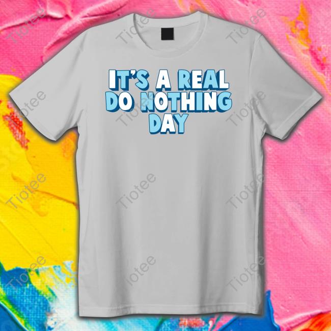 It's A Real Do Nothing Day Shirt Ajr Shop