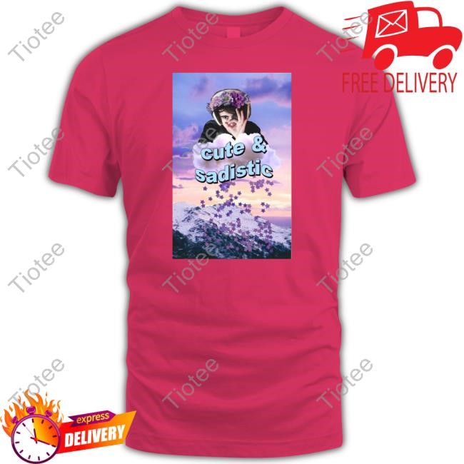 Cute & Sadistic T-Shirt,Hoodie,Sweatshirt