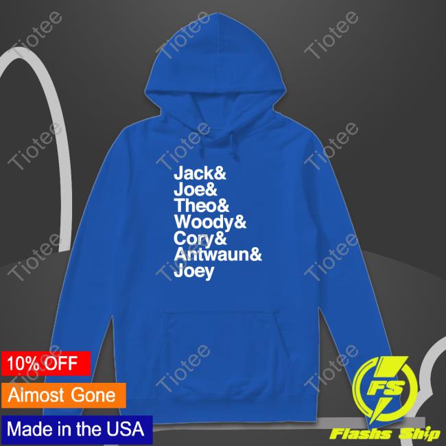 Jack Joe Theo Woody Cory Antwaun Joey Shirt