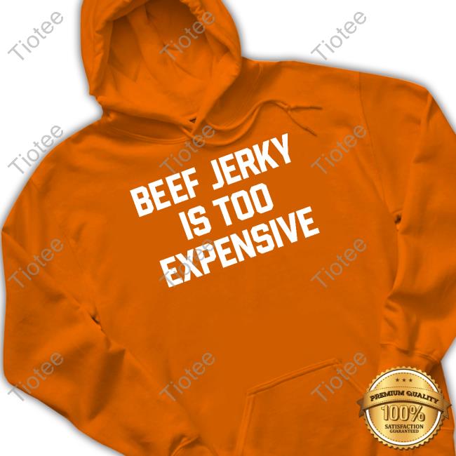 Middleclassfancy Store Beef Jerky Is Too Expensive Shirts