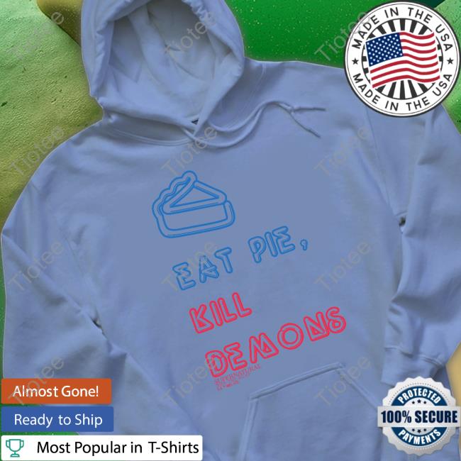 Eat Pie Kill Demons Shirts