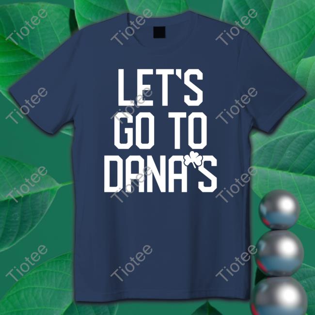 Let's Go To Dana's Tee Shirt Musketeergear Store Let's Go To Dana's Shirts
