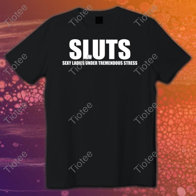 Omighty Shop Sluts Sexy Ladies Under Tremendous Stress Long Sleeve T Shirt Omweekend