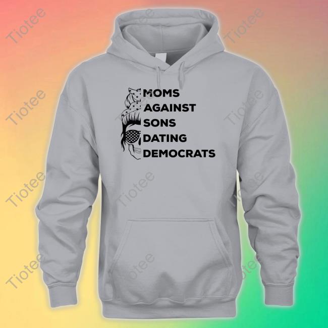 Moms Against Sons Dating Democrats Tee Shirt Thepatriotsmarket Shop