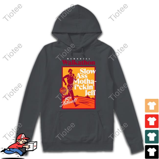 Memorial Walkathon Slow Ass Motha Fuckin' Jeff Crewneck Sweatshirt Memorial Walkathon Slow Ass Motha Fuckin' Jeff Tee Shirt