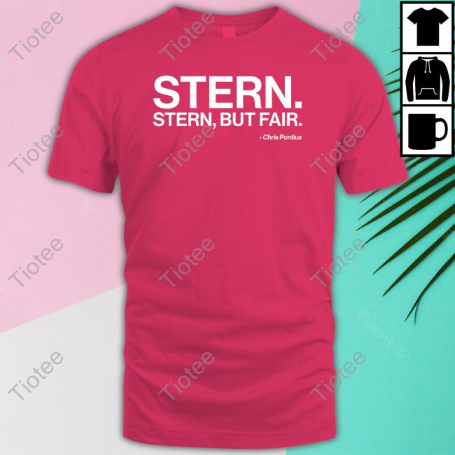 Stern Stern But Fair Tees