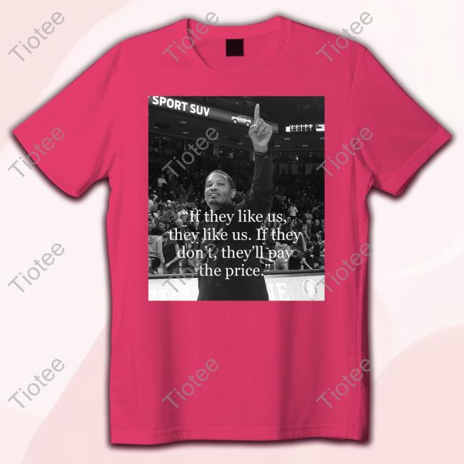 Lamont Paris If They Like Us, They Like Us. If They Don't, They'll Pay The Price T Shirt