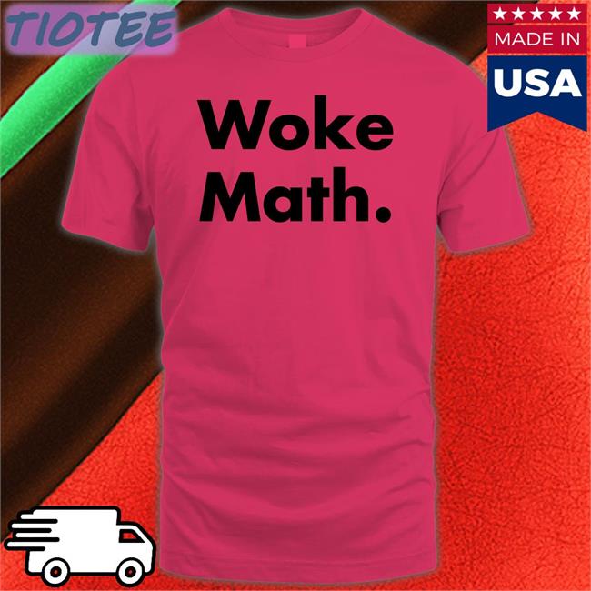 Woke Math Shirt Funny Woke Math Tee Shirt
