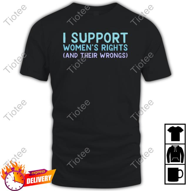 Gotfunnymerch I Support Women's Rights And Their Wrongs Hoodie