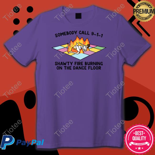 Gotfunnymerch Someone Call 911 Shawty Fire Burning On The Dance Floor Hoodie