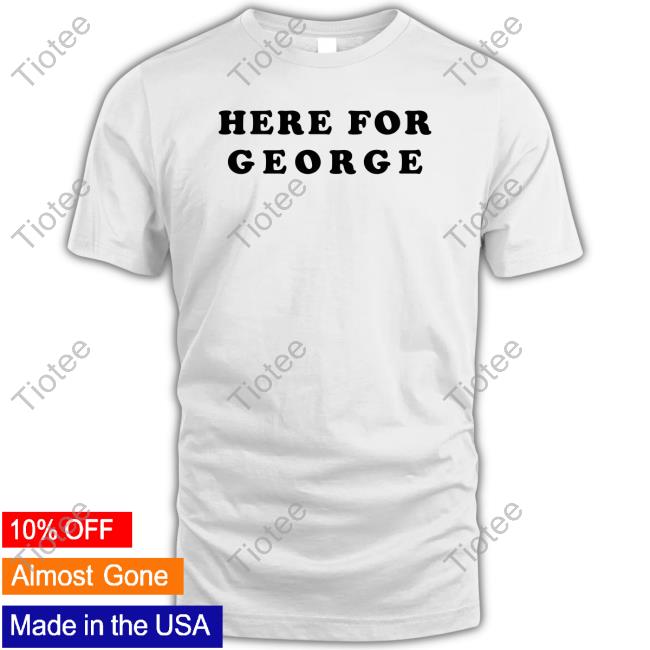 Official Here For George T-Shirt