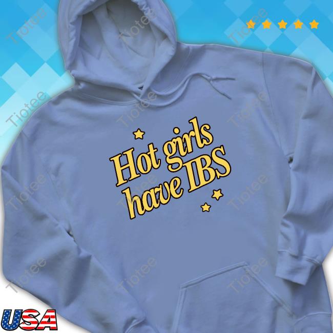 Hot Girls Have Ibs New Shirt Hot Girls Have Ibs Tee Shirt