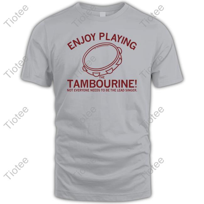 Jaren Holmes Enjoy Playing The Tambourine Not Everyone Needs To Be The Lead Singer Tee Brent Blum