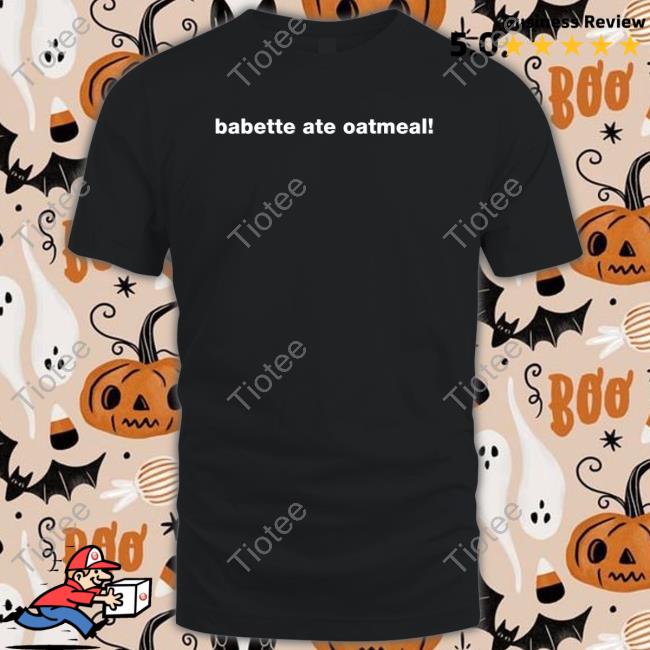 Babette Ate Oatmeal Shirt Gilmore Girls