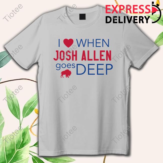 Official Buffalo Bills Mafia I Love When Josh Allen Goes Deep Sweatshirt
