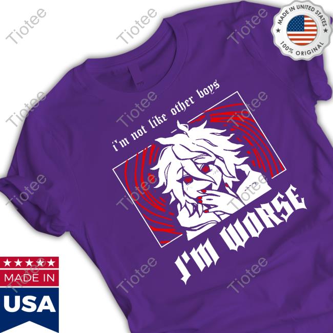 Official I'm Not Like Other Boys I'm Worse Shirt