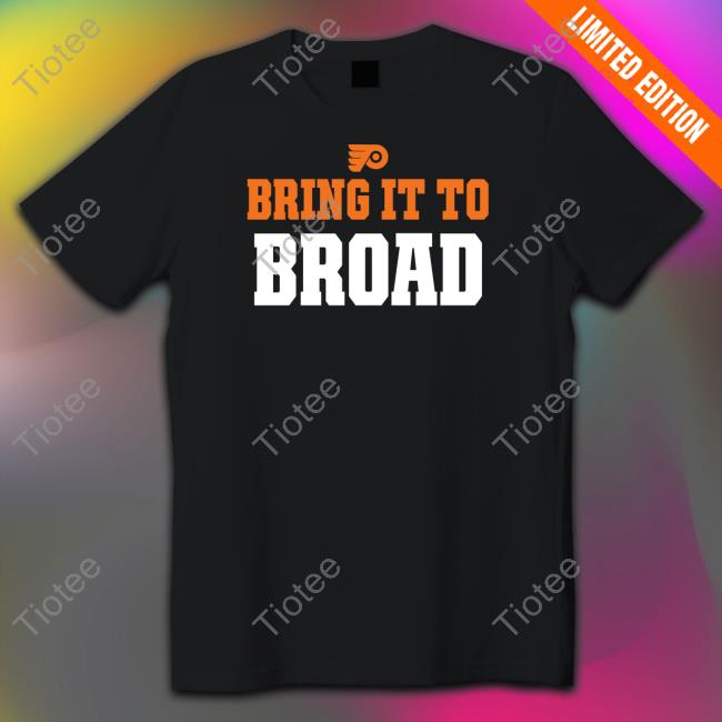 Official Philadelphia Flyers Bring It To Broad T Shirt