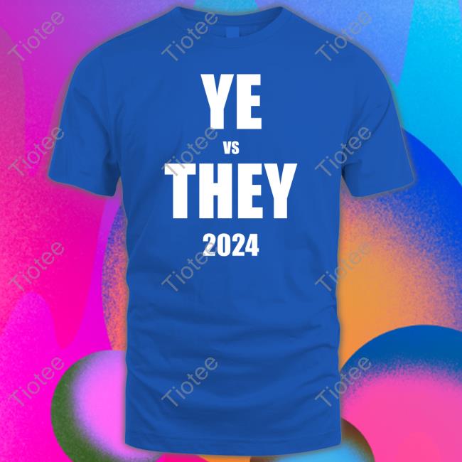 Lowvaluemail Merch Ye Vs They 2024 Funny T Shirt