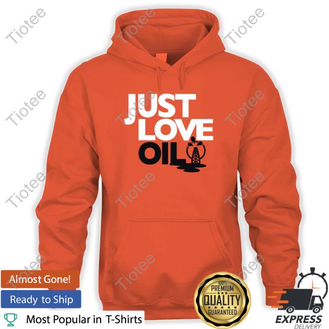 Official Just Love Oil Classic Shirt