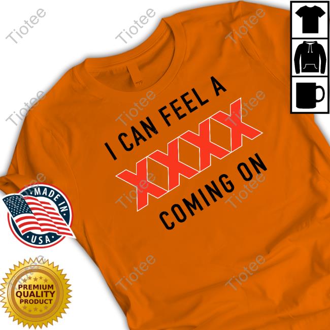 Xxxx I Can Feel A Coming On Hoodie