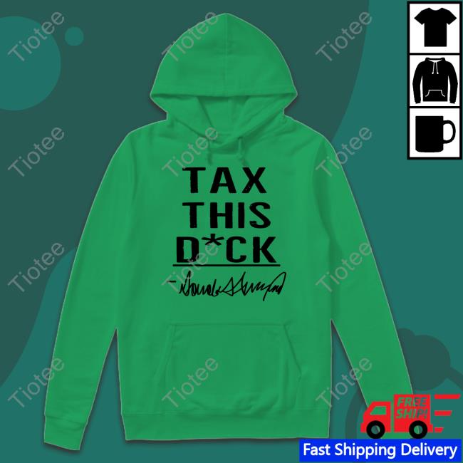 Tax This Dick Trump Tee Shirt