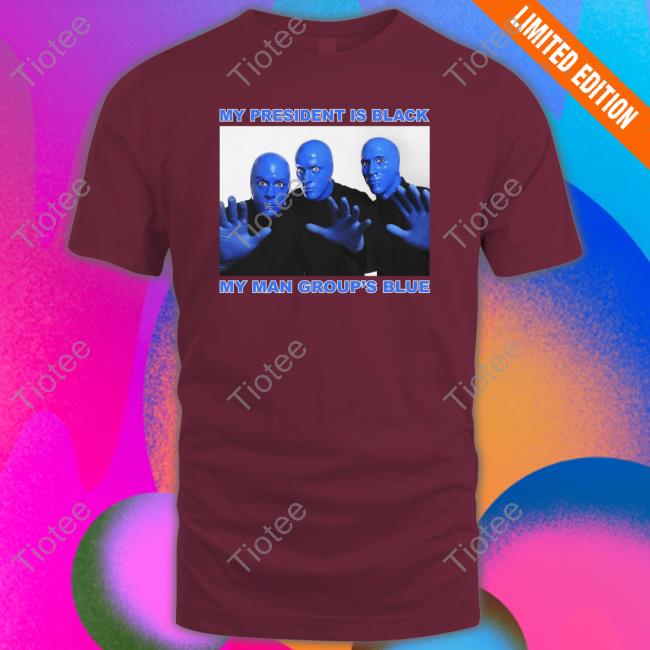 Thegoodshirts My President Is Black My Man Group's Blue Shirt