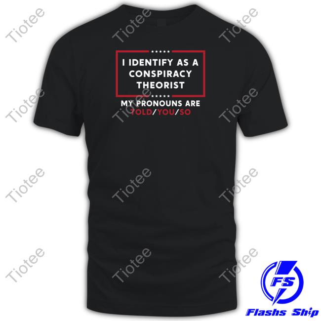 I Identify As A Conspiracy Theorist Shirt Daniel Horowitz