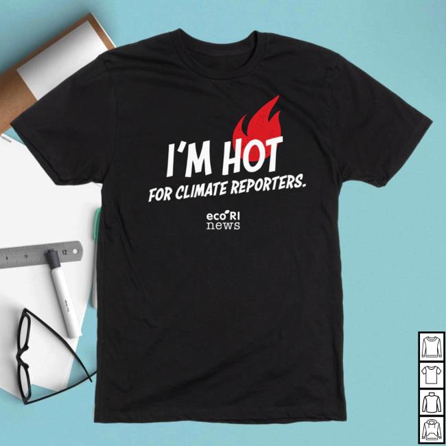 I'm Hot For Climate Reporters Shirt