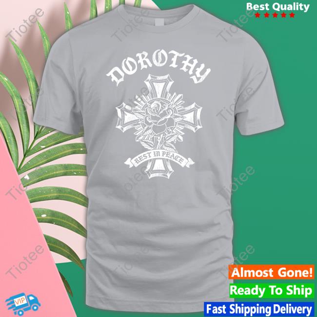 Dorothy On Fire Dorothy Rest In Peace Cross Shirt