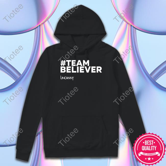 Team Believer Uncanny Sweatshirt