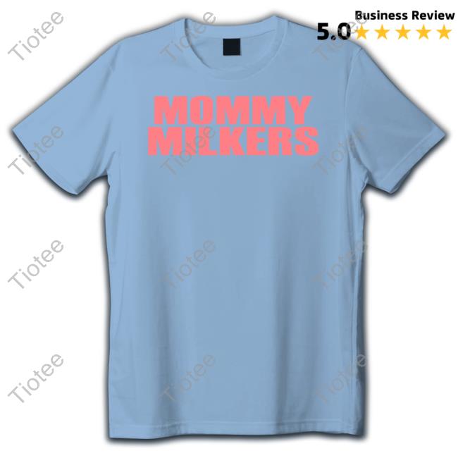 Mommy Milkers Tee Shirt