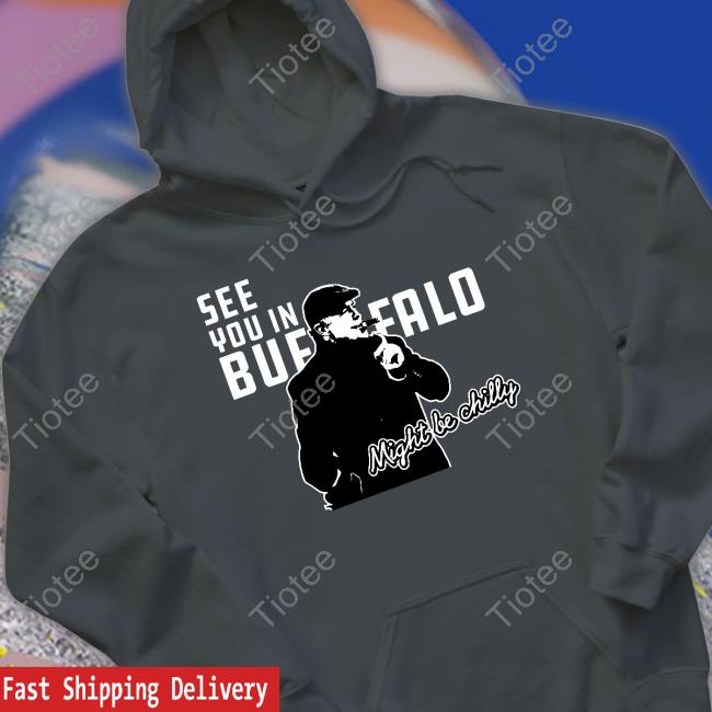 Steve Tasker See You In Buffalo Might Be Chilly Shirt