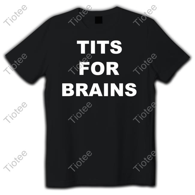 Tits For Brain T Shirts