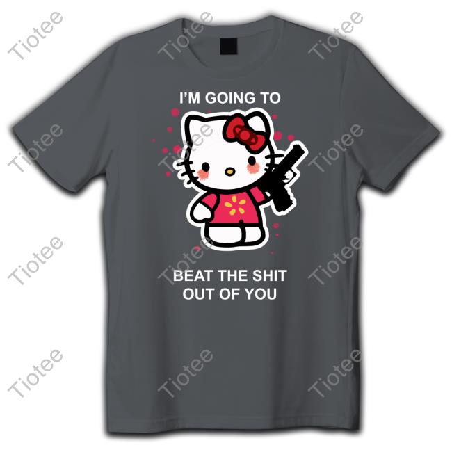 Liz Kitty I'm Going To Beat The Shit Out Of You Official Shirt Huyandere I'm Going To Beat The Shit Out Of You Sweatshirt