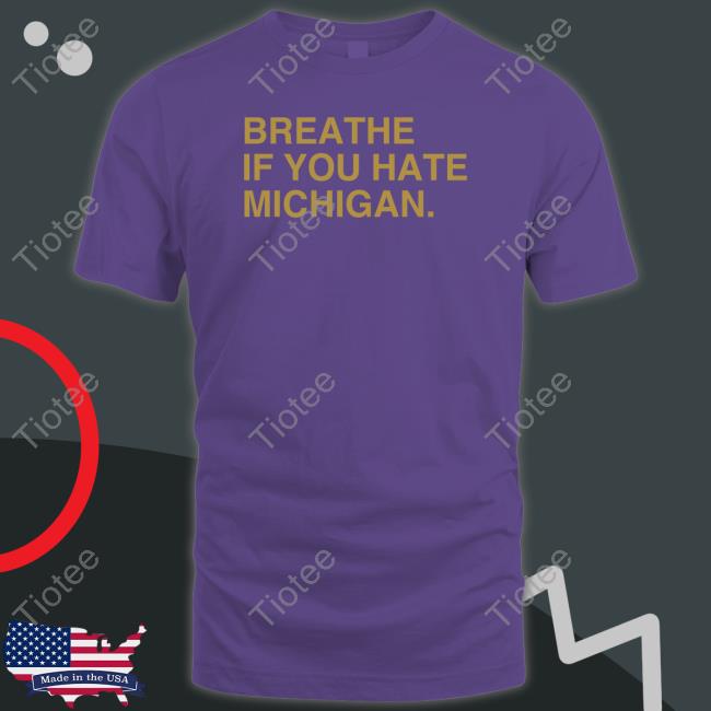 Obvious Shirts Merch Breathe If You Hate Michigan Tee