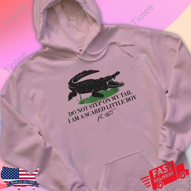 Do Not Step On My Tail I Am A Scared Little Boy Shirt Do Not Step On My Tail I Am A Scared Little Boy Sweatshirt