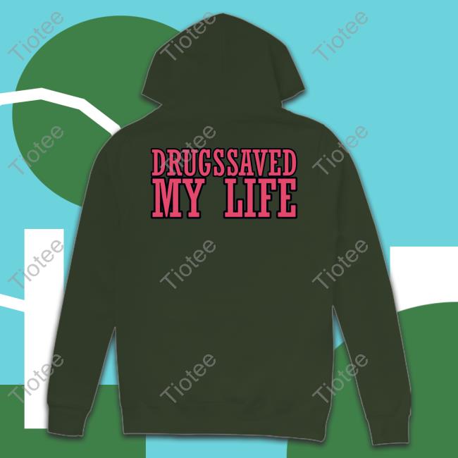 Shirts That Go Hard Drugssaved My Life T-Shirt