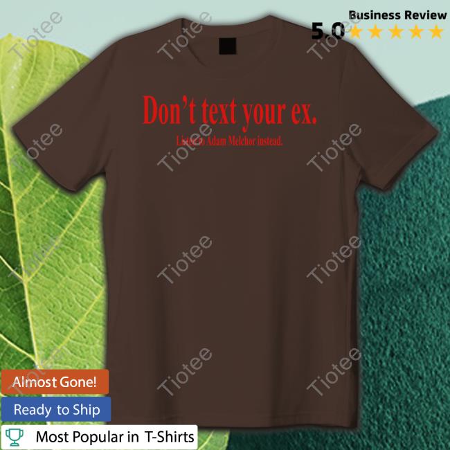 Don't Text Your Ex Listen To Adam Melchor Instead Hoodie Sweatshirt