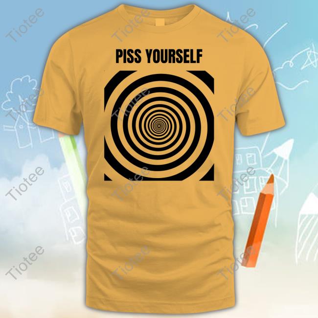 Sillyteestudio Shop Piss Yourself Shirts