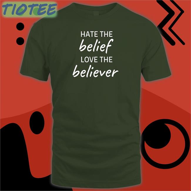 Youknowthatonegirlrachel Hate The Belief Love The Believer Tee Shirt