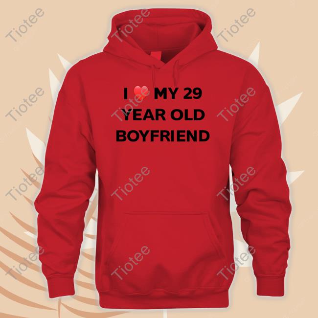 I Love My 29 Year Old Boyfriend Shirts Evildanevil I Love My 29 Year Old Boyfriend Shirts