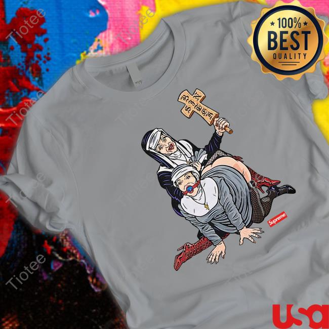 Supreme Nuns T Shirts