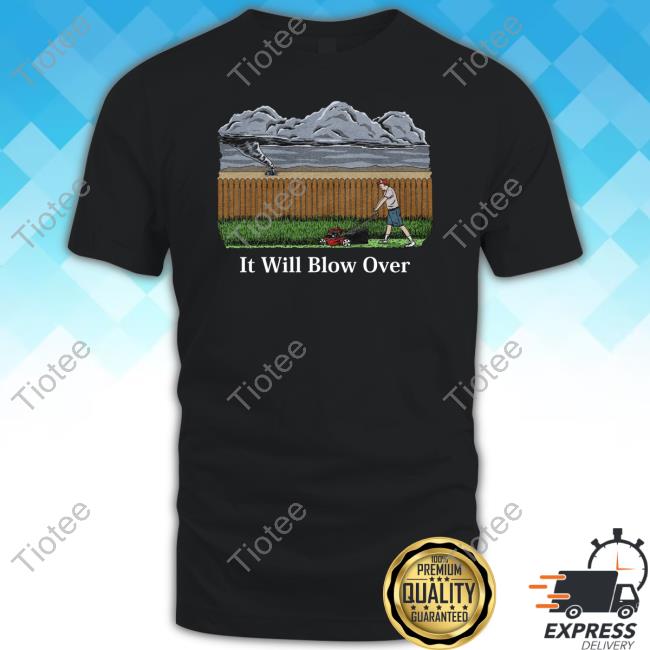 It Will Blow Over T-Shirts