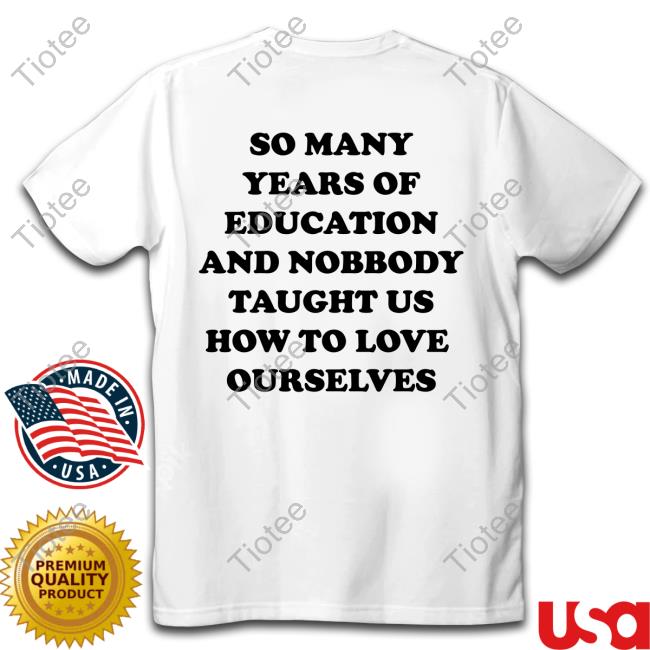 Shirts That Go Hard So Many Years Of Education And Nobody Taught Us Sweatshirt
