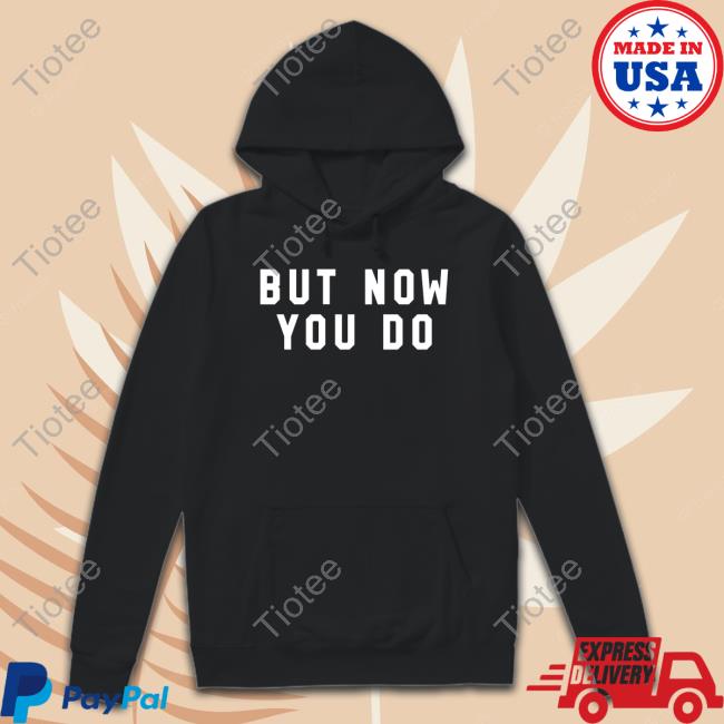 But Now You Do Caleb Plant Hoodie