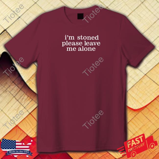 Astraeagoods I'm Stoned Please Leave Me Alone Tee